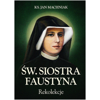Św. Faustyna. Rekolekcje - ks. Jan Machniak